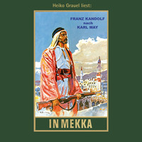 Karl May. In Mekka - Karl Mays Gesammelte Werke, Band 50 (ungek?rzte Lesung)