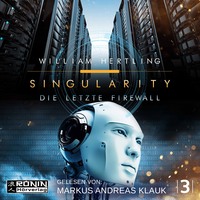 William Hertling. Die letzte Firewall - Singularity 3 (ungek?rzt)