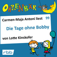 Lotte Kinskofer. Ohrenb?r - eine OHRENB?R Geschichte, Folge 99: Die Tage ohne Bobby (H?rbuch mit Musik)