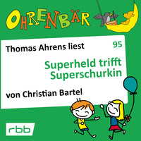 Christian Bartel. Ohrenb?r - eine OHRENB?R Geschichte, Folge 95: Superheld trifft Superschurkin (H?rbuch mit Musik)