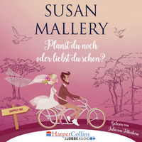 Susan Mallery. Planst du noch oder liebst du schon? - Happily Inc, Teil 1 (Ungek?rzt)