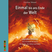 G?nther Wessel. Einmal bis ans Ende der Welt, Teil 2: Eroberer der Natur, des Goldes, der H?hen und Tiefen