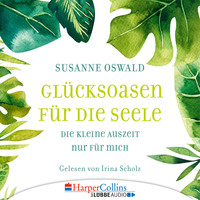 Susanne Oswald. Gl?cksoasen - Die kleine Auszeit nur f?r mich (Ungek?rzt)