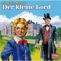 Frances Hodgson Burnett. Titania Special, M?rchenklassiker, Folge 2: Der kleine Lord