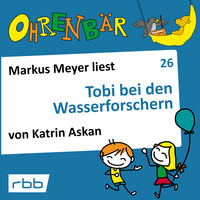Katrin Askan. Ohrenb?r - eine OHRENB?R Geschichte, Folge 26: Tobi bei den Wasserforschern (H?rbuch mit Musik)