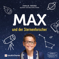 Tanja Wenz. Max und der Sternenforscher (Ungek?rzt)