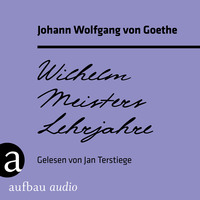 Johann Wolfgang von Goethe. Wilhelm Meisters Lehrjahre (Ungek?rzt)