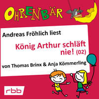 Thomas Brinx. Ohrenb?r - eine OHRENB?R Geschichte, Folge 17: K?nig Arthur schl?ft nie (2) (H?rbuch mit Musik)
