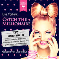 . Mister X - Musikliebender Million?r sucht zartbesaitete Exotin f?r gemeinsame Lebensmelodie - Catch the Millionaire, Band 3 (Ungek?rzt)