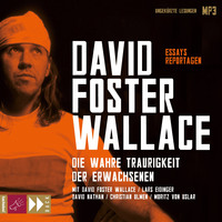 David Foster Wallace. Die wahre Traurigkeit der Erwachsenen