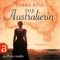 Ulrike Renk. Die Australierin - Von Hamburg nach Sydney (Ungek?rzt)