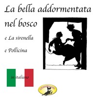 . Fiabe in italiano, La bella addormentata nel bosco / La sirenetta / Pollicina