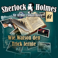 Артур Конан Дойл. Sherlock Holmes, Die Originale, Fall 61: Wie Watson den Trick lernte