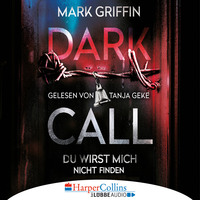 Mark Griffin. Dark Call - Du wirst mich nicht finden (Gek?rzt)