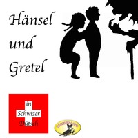 Gebr?der Grimm. M?rchen in Schwizer D?tsch, H?nsel und Gretel