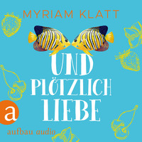 Myriam Klatt. Und pl?tzlich Liebe (Ungek?rzt)