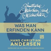Ганс Христиан Андерсен. H. C. Andersen: S?mtliche M?rchen und Geschichten, Was man erfinden kann