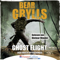 Bear Grylls. Ghost Flight - Jagd durch den Dschungel (Ungek?rzt)