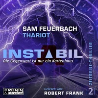 Sam Feuerbach. Die Gegenwart ist nur ein Kartenhaus - Instabil, Band 2 (ungek?rzt)