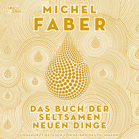 Michel Faber. Das Buch der seltsamen neuen Dinge (Ungek?rzte Lesung)