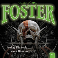 . Foster, Folge 1: Prolog: Die Seele eines D?mons (Oliver D?ring Signature Edition)