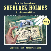 Thomas Tippner. Sherlock Holmes, Die neuen F?lle, Fall 3: Die betrogenen Titanic-Passagiere