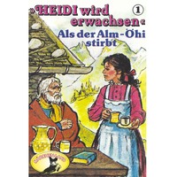 . Heidi, Heidi wird erwachsen, Folge 1: Als der Alm-?hi stirbt