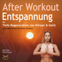 Franziska Diesmann. After Workout Entspannung - f?r tiefe Regeneration von K?rper & Geist (plus Motivation f?r mehr Bewegung)