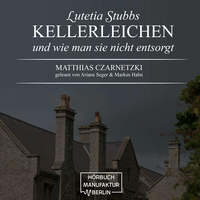 Matthias Czarnetzki. KellerLeichen und wie man sie nicht entsorgt - Lutetia Stubbs, Band 1 (Ungek?rzt)