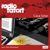 Tom Peuckert. ARD Radio Tatort, Casa Solar - Radio Tatort rbb