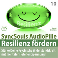 Franziska Diesmann. Resilienz f?rdern - St?rke deine psychische Widerstandskraft mit mentaler Tiefenentspannung! (SyncSouls AudioPille)