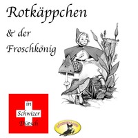 . M?rchen in Schwizer D?tsch, Rotk?ppchen & Der Froschk?nig