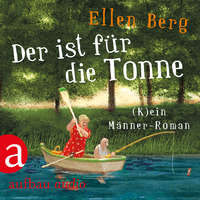 Ellen Berg. Der ist f?r die Tonne - (K)ein M?nner Roman (Gek?rzt)