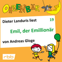Andreas Gloge. Ohrenb?r - eine OHRENB?R Geschichte, Folge 19: Emil, der Emillion?r (H?rbuch mit Musik)