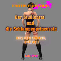 Lela Gray. Der Studienrat und die Schlampenprinzessin – Erotik f?r's Ohr