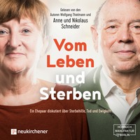 Anne Schneider. Vom Leben und Sterben - Ein Ehepaar diskutiert ?ber Sterbehilfe, Tod und Ewigkeit (Ungek?rzt)