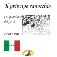 . M?rchen auf Italienisch, Il principe ranocchio / Il guardiano dei porci / Peter Pan