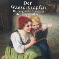 Anton Dreyer. Der Wassertropfen - Kindergeschichten aus den 20er Jahren