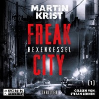 Martin Krist. Hexenkessel - Freak City, Band 1 (Ungek?rzt)