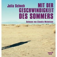 Julia Schoch. Mit der Geschwindigkeit des Sommers (Ungek?rzte Lesung)