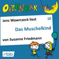 Susanne Friedmann. Ohrenb?r - eine OHRENB?R Geschichte, Folge 10: Das Muschelkind (H?rbuch mit Musik)