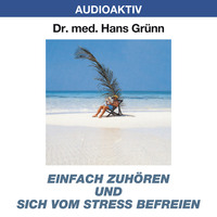 Dr. Hans Gr?nn. Einfach zuh?ren und sich vom Stress befreien