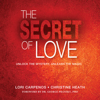 Lori Carpenos. The Secret of Love - Unlock the Mystery, Unleash the Magic (Unabridged)