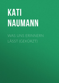 Kati Naumann. Was uns erinnern l?sst (Gek?rzt)