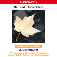 Dr. Hans Gr?nn. Ganzheitliches Heilen: Allergien - Vorbeugung, alternative Therapien, K?rper & Geist, Ern?hrung, Heilungsreise