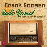Frank Goosen. Radio Heimat - Geschichten von zuhause (gek?rzt)