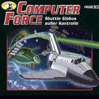 Andreas C?mmerer. Computer Force, Folge 5: Shuttle Globus au?er Kontrolle
