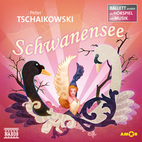 Peter Tschaikowsky. Schwanensee - Ballett erz?hlt als H?rspiel mit Musik