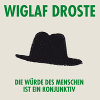 Wiglaf Droste. Wiglaf Droste, Die W?rde des Menschen ist ein Konjunktiv