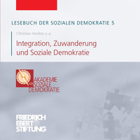 Friedrich Ebert Stiftung. Lesebuch der Sozialen Demokratie, Band 5: Integration, Zuwanderung und Soziale Demokratie